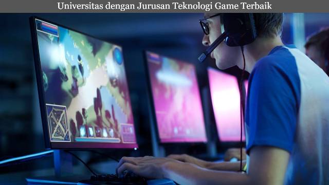 Deretan Universitas dengan Jurusan Teknologi Game Terbaik di Indonesia