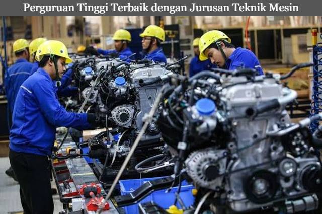 Empat Informasi Perguruan Tinggi Terbaik dengan Jurusan Teknik Mesin di Indonesia