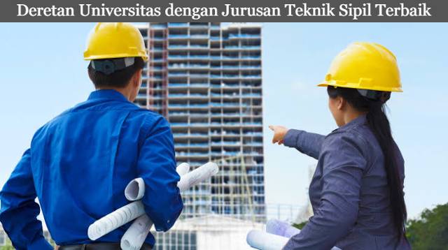 5 Deretan Universitas dengan Jurusan Teknik Sipil Terbaik di Indonesia